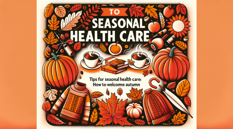 Tips for Seasonal Health Care: How to Welcome Autumn